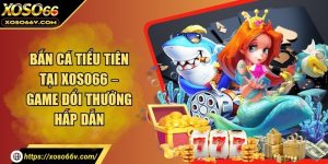 Bắn cá tiểu tiên tại XOSO66 – Game đổi thưởng hấp dẫn