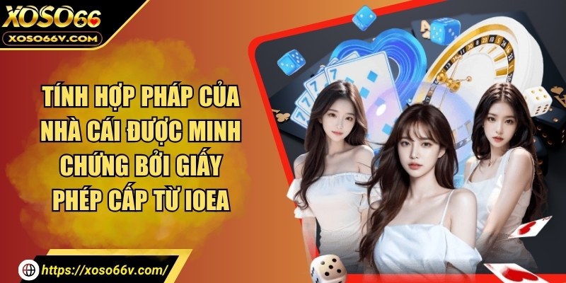 Tính hợp pháp của nhà cái bởi giấy phép cấp từ IOEA