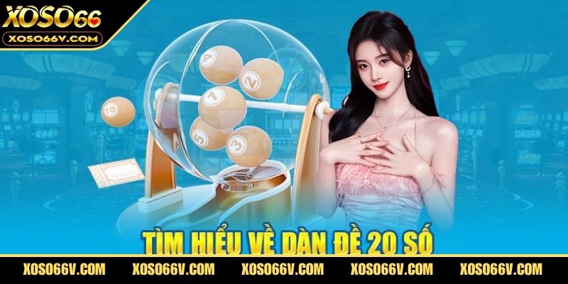 Dàn đề 20 số là phương pháp chơi lô đề được ưa chuộng hiện nay
